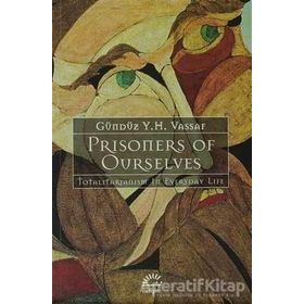 PRISONERS OF OURSELVES TOTALITARIANIZM IN EVERYDAY LIFE - GÜNDÜZ VASSAF