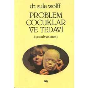 PROBLEM ÇOCUKLAR VE TEDAVI ÇOCUK VE STRES - SULA WOLFF