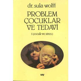 PROBLEM ÇOCUKLAR VE TEDAVI ÇOCUK VE STRES - SULA WOLFF