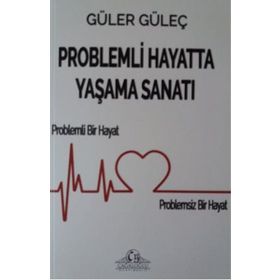 Problemli Hayatta Yaşama Sanatı - Güler Güleç