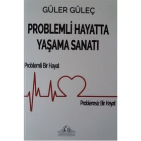 Problemli Hayatta Yaşama Sanatı - Güler Güleç