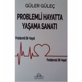 Problemli Hayatta Yaşama Sanatı - Güler Güleç
