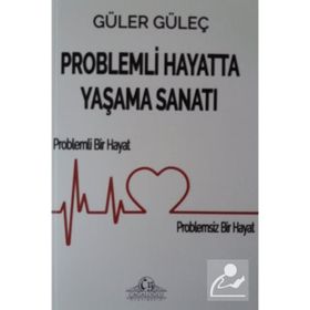 Problemli Hayatta Yaşama Sanatı - Güler Güleç