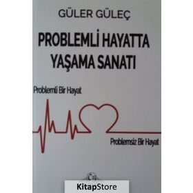 Problemli Hayatta Yaşama Sanatı - Güler Güleç