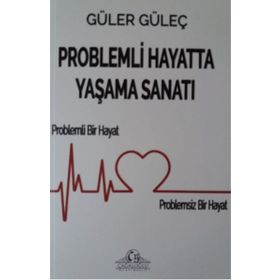 Problemli Hayatta Yaşama Sanatı - Güler Güleç