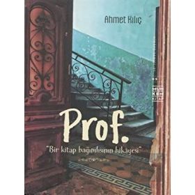 Prof. Bir Kitap Bağımlısının Hikayesi - Ahmet Kılıç