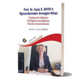 Prof. Dr. Ayşe S. Akyele Öğrencilerinden Armağan Kitap Türkiyede Yabancı Dil Öğretmeni Eğitimi Üzerine Araştırmalar - Görsev Sönmez