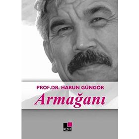 PROF. DR. HARUN GÜNGÖR ARMAĞANI - MUSTAFA ARGUNŞAH;MUSTAFA ÜNAL