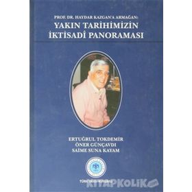 Prof. Dr. Haydar Kazgan’a Armağan Yakın Tarihimizin İktisadi Panoraması - Öner Günçavdı