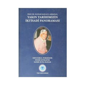 Prof. Dr. Haydar Kazgan’a Armağan Yakın Tarihimizin İktisadi Panoraması - Öner Günçavdı