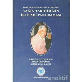 Prof. Dr. Haydar Kazgan’a Armağan Yakın Tarihimizin İktisadi Panoraması - Öner Günçavdı