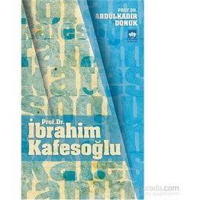 Prof. Dr. İbrahim Kafesoğlu - Abdülkadir Donuk