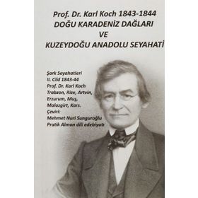 Prof. Dr. Karl Koch 1843-1844 Doğu Karadeniz Dağları ve Kuzeydoğu Anadolu Seyahati - Karl Koch