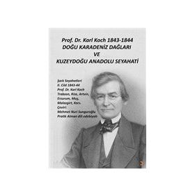 Prof. Dr. Karl Koch 1843-1844 Doğu Karadeniz Dağları ve Kuzeydoğu Anadolu Seyahati - Karl Koch