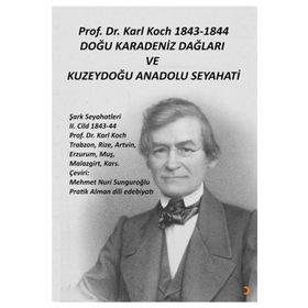 Prof. Dr. Karl Koch 1843-1844 Doğu Karadeniz Dağları ve Kuzeydoğu Anadolu Seyahati - Karl Koch