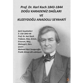 Prof. Dr. Karl Koch 1843-1844 Doğu Karadeniz Dağları ve Kuzeydoğu Anadolu Seyahati - Karl Koch