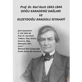 Prof. Dr. Karl Koch 1843-1844 Doğu Karadeniz Dağları ve Kuzeydoğu Anadolu Seyahati - Karl Koch