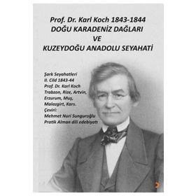 Prof. Dr. Karl Koch 1843-1844 Doğu Karadeniz Dağları ve Kuzeydoğu Anadolu Seyahati - Karl Koch