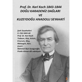 Prof. Dr. Karl Koch 1843-1844 Doğu Karadeniz Dağları ve Kuzeydoğu Anadolu Seyahati - Karl Koch