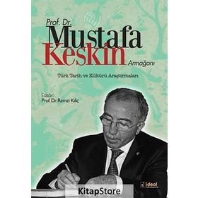 Prof. Dr. Mustafa Keskin Armağanı Türk Tarih ve Kültürü Araştırmaları - Remzi Kılıç