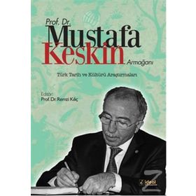 Prof. Dr. Mustafa Keskin Armağanı Türk Tarih ve Kültürü Araştırmaları - Remzi Kılıç