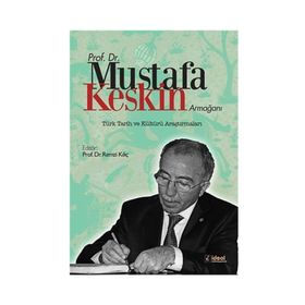 Prof. Dr. Mustafa Keskin Armağanı Türk Tarih ve Kültürü Araştırmaları - Remzi Kılıç