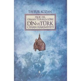 PROF. DR.OSMAN TURAN'A GÖRE DIN VE TÜRK CIHAN HAKIMIYETI - TAYFUR KOZAN
