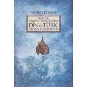 PROF. DR.OSMAN TURAN'A GÖRE DIN VE TÜRK CIHAN HAKIMIYETI - TAYFUR KOZAN