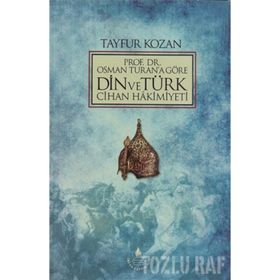 PROF. DR.OSMAN TURAN'A GÖRE DIN VE TÜRK CIHAN HAKIMIYETI - TAYFUR KOZAN