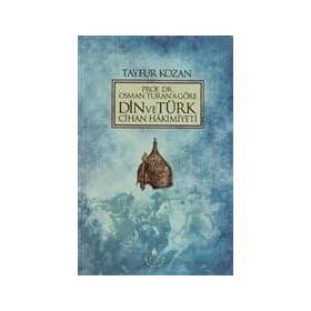 PROF. DR.OSMAN TURAN'A GÖRE DIN VE TÜRK CIHAN HAKIMIYETI - TAYFUR KOZAN