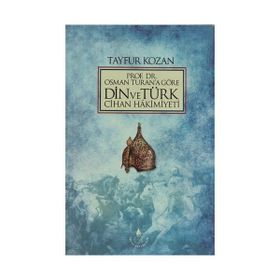 PROF. DR.OSMAN TURAN'A GÖRE DIN VE TÜRK CIHAN HAKIMIYETI - TAYFUR KOZAN