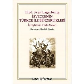 PROF. SVEN LAGERBRING İSVEÇÇENİN TÜRKÇE İLE BENZERLIKLERI İSVEÇLİLERİN TÜRK ATALARI - ABDULLAH GÜRGÜN