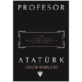 Profesör Atatürk - Özgür Barış Etli