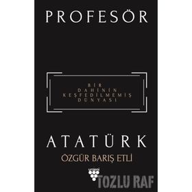 Profesör Atatürk - Özgür Barış Etli