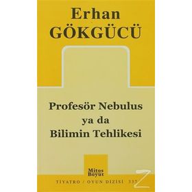 PROFESÖR NEBULUS YA DA BILIMIN TEHLIKESI - ERHAN GÖKGÜCÜ