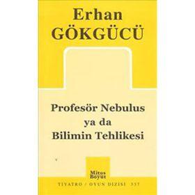 PROFESÖR NEBULUS YA DA BILIMIN TEHLIKESI - ERHAN GÖKGÜCÜ