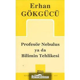 PROFESÖR NEBULUS YA DA BILIMIN TEHLIKESI - ERHAN GÖKGÜCÜ