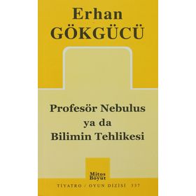 PROFESÖR NEBULUS YA DA BILIMIN TEHLIKESI - ERHAN GÖKGÜCÜ