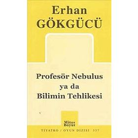 PROFESÖR NEBULUS YA DA BILIMIN TEHLIKESI - ERHAN GÖKGÜCÜ