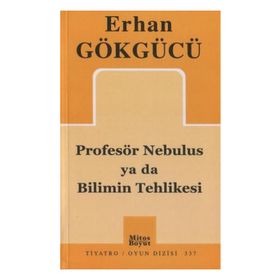 PROFESÖR NEBULUS YA DA BILIMIN TEHLIKESI - ERHAN GÖKGÜCÜ