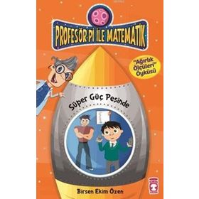 Profesör Pi İle Matematik 2 - Süper Güç Peşinde - Birsen Ekim Özen
