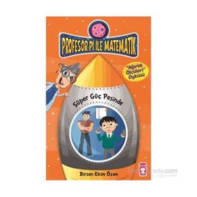 Profesör Pi İle Matematik 2 - Süper Güç Peşinde - Birsen Ekim Özen