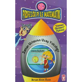 Profesör Pi ile Matematik - Zaman Ustasının Yolculuğu - Birsen Ekim Özen