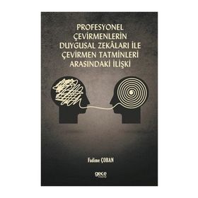 Profesyonel Çevirmenlerin Duygusal Zekaları İle Çevirmen Tatminleri Arasındaki İlişki - Fadime Çoban