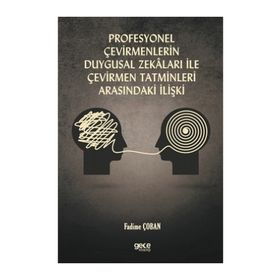 Profesyonel Çevirmenlerin Duygusal Zekaları İle Çevirmen Tatminleri Arasındaki İlişki - Fadime Çoban