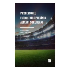 Profesyonel Futbol Kulüplerinin Altyapı Sorunları Gazi Kitabevi