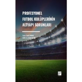 Profesyonel Futbol Kulüplerinin Altyapı Sorunları Gazi Kitabevi