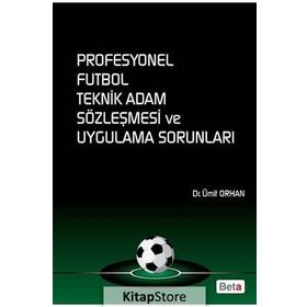 PROFESYONEL FUTBOL TEKNIK ADAM SÖZLEŞMESI VE UYGULAMA SORUNLARI - ÜMIT ORHAN