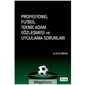 PROFESYONEL FUTBOL TEKNIK ADAM SÖZLEŞMESI VE UYGULAMA SORUNLARI - ÜMIT ORHAN
