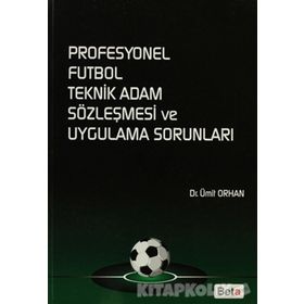 PROFESYONEL FUTBOL TEKNIK ADAM SÖZLEŞMESI VE UYGULAMA SORUNLARI - ÜMIT ORHAN
